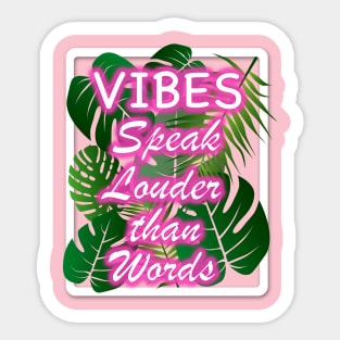 Vibes Speak Louder than Words Sticker